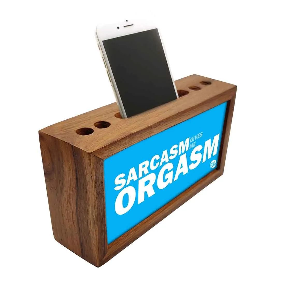 Pen Mobile Stand Holder Desk Organizer - Sarcasm Gives Me Orgasm